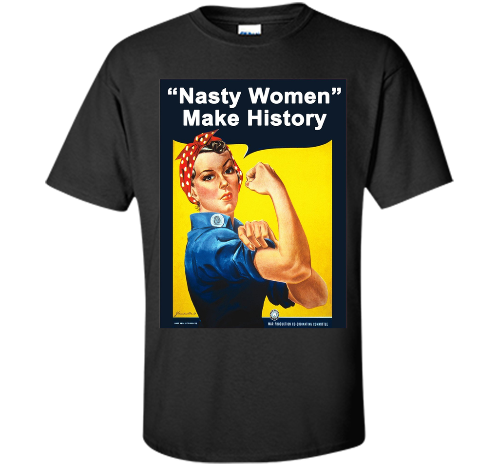 Nasty Women Make History - Rosie The Riveter