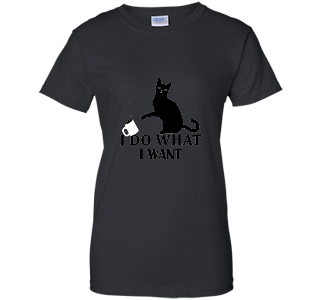 I Do What I Want | Funny Joke Cat Animal T-Shirt