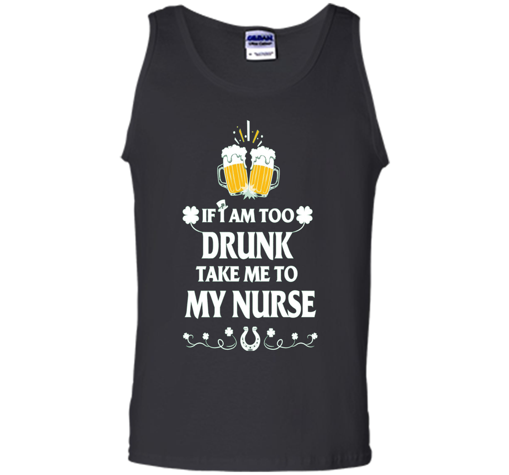 Men's PATRICK T-SHIRT-IF-I-AM-TOO-DRUNK-TAKE-ME-TO-MY-NURSE