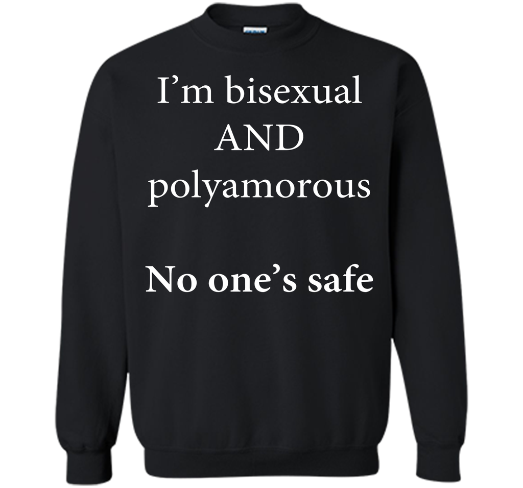 I'm Bisexual and Polyamorous, No One's Safe T-Shirt