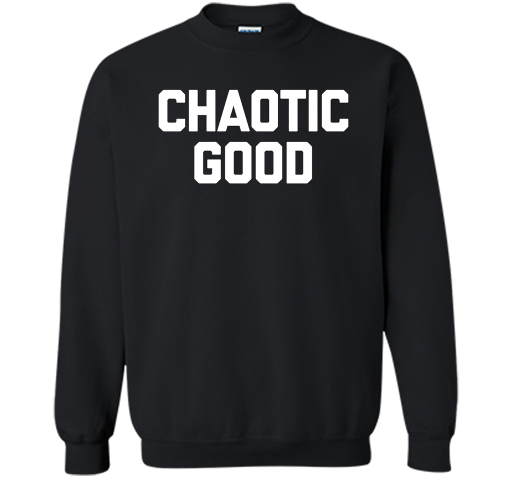 Chaotic Good T-Shirt funny saying sarcastic novelty humor
