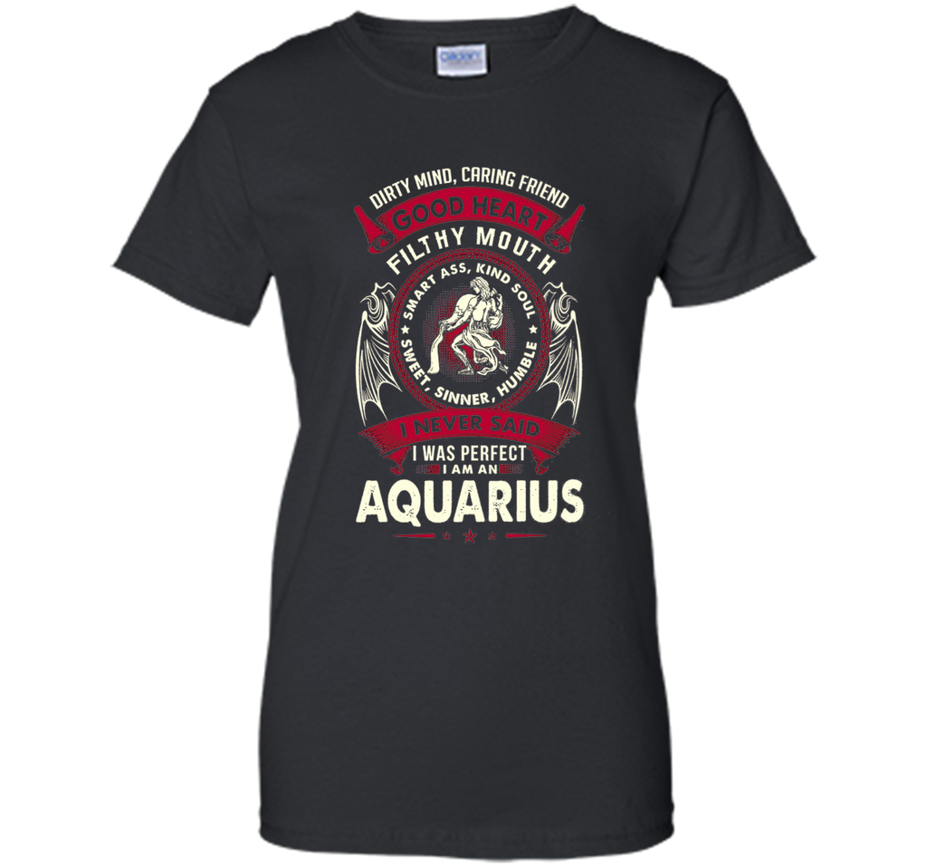 I Never Said I Was Perfect I Am An Aquarius T-Shirt
