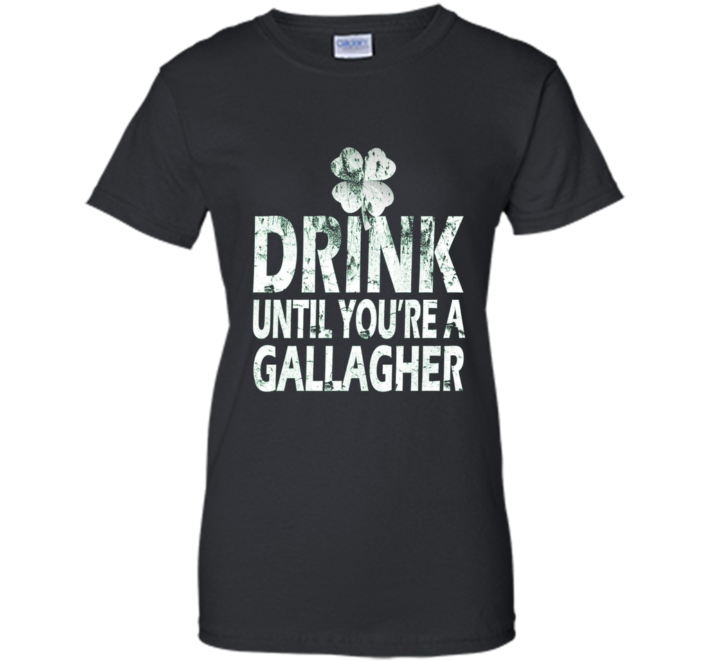 Drink Until You Are a Gallagher Funny Tee