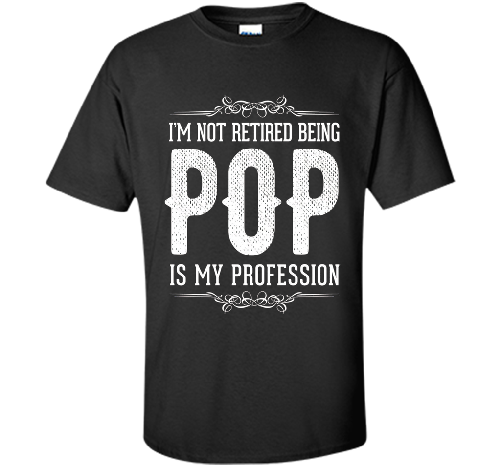 Mens I'm not retired being POP is my profession Father's Day Gift