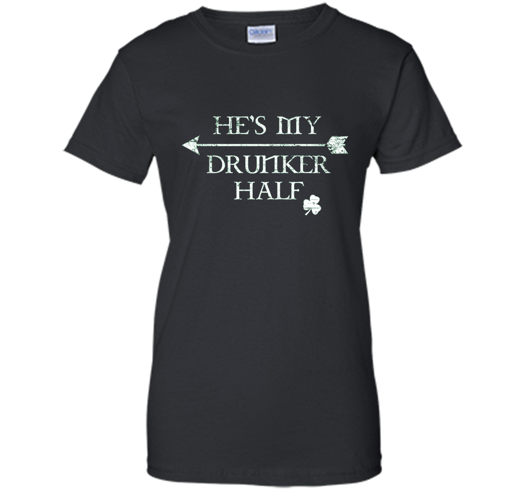 He's My Drunker Half Shirt Funny St. Patrick's Day Pub Gift
