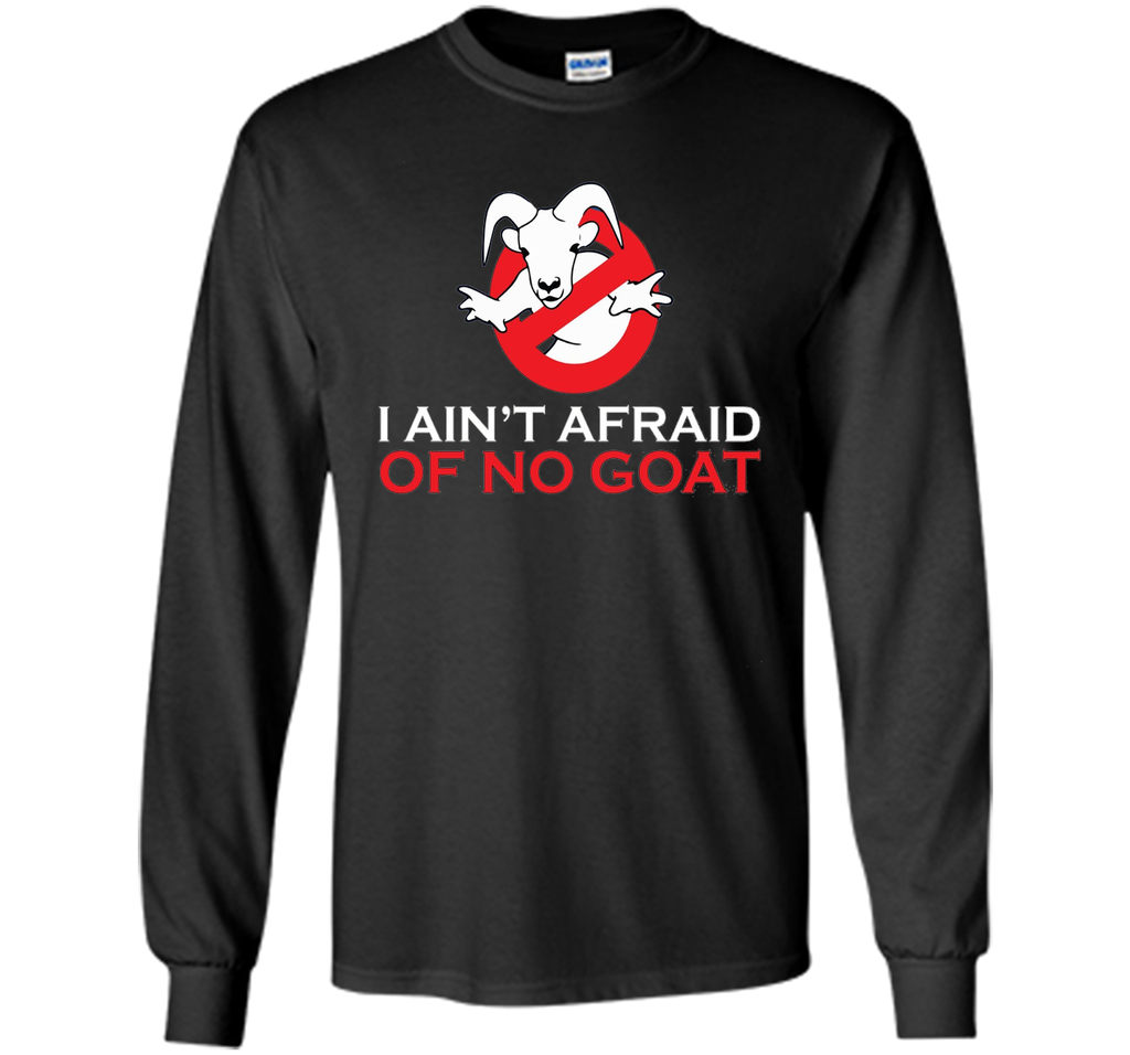 I ain't afraid of no goat t shirt funny
