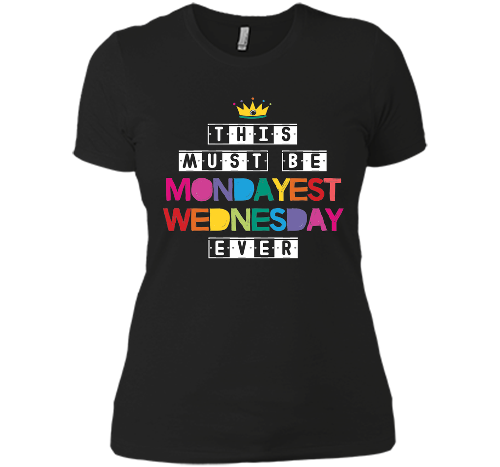 This Must Be Mondayest Wednesday Ever T-Shirt