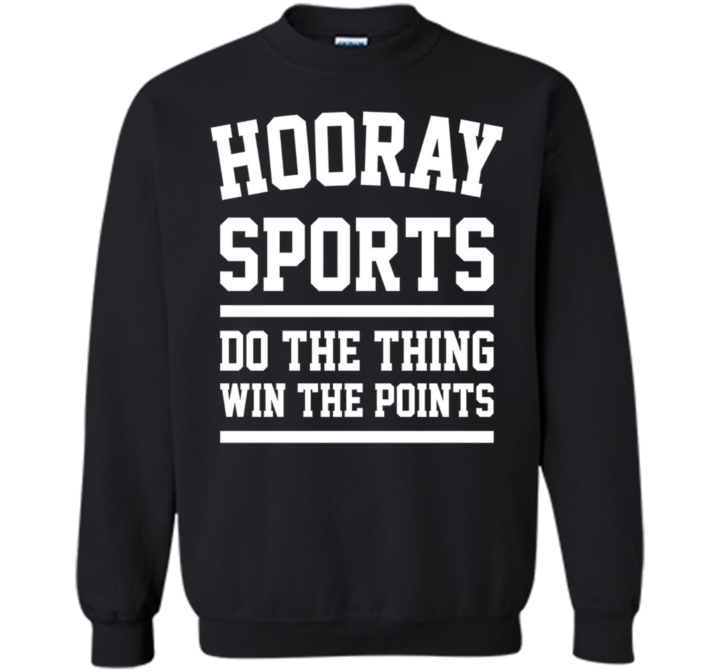 Hooray Sports Do the Thing Win the Points Funny T-Shirt Unis