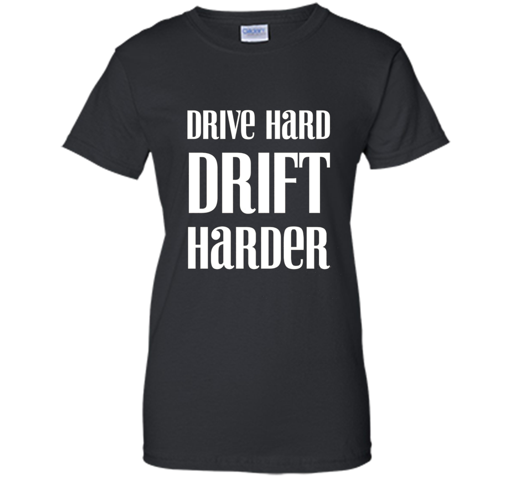 Drive Hard Drift Harder Racing T-Shirt