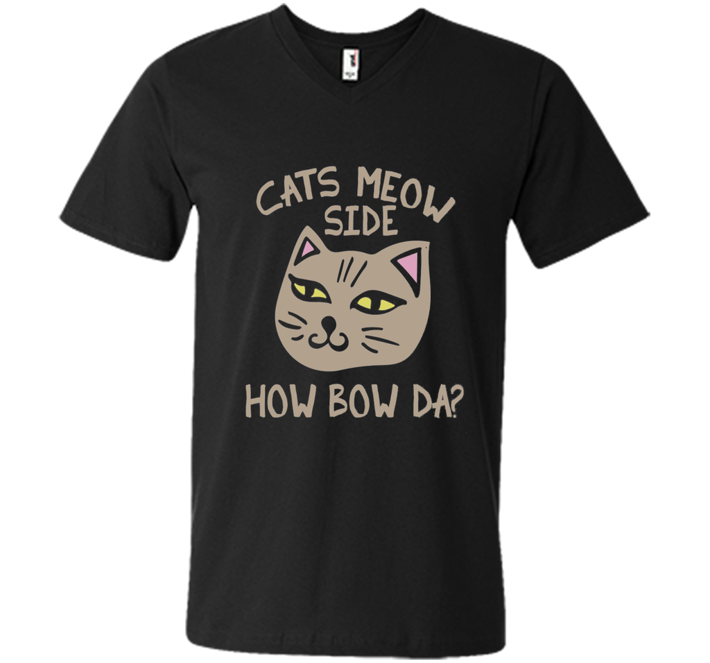 Cats Meow Side How Bow Da shirt Cash me outside tee