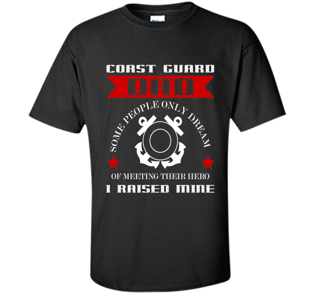 Coast Guard Dad Raised my Hero T-shirt Coast Guardsman t-shirt