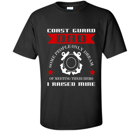 Coast Guard Dad Raised my Hero T-shirt Coast Guardsman t-shirt