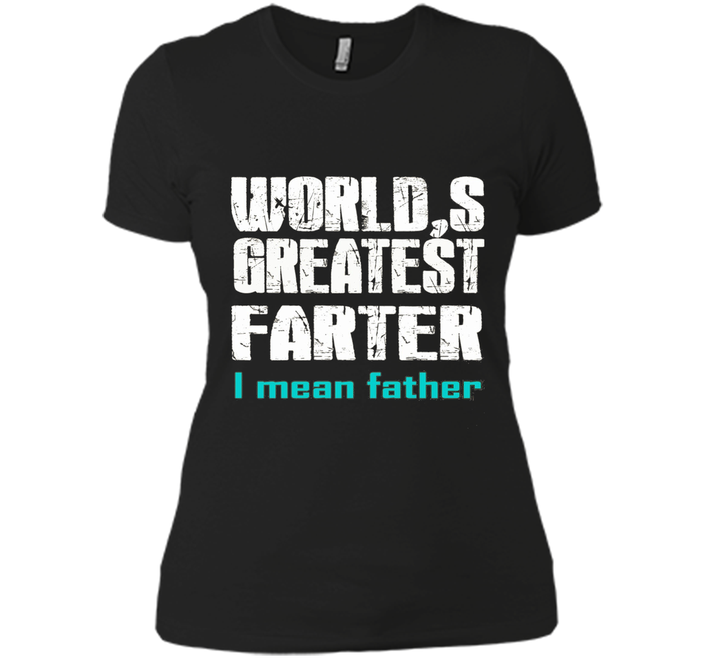 Funny Father's Day Gifts World's Best Farter I Mean T-S