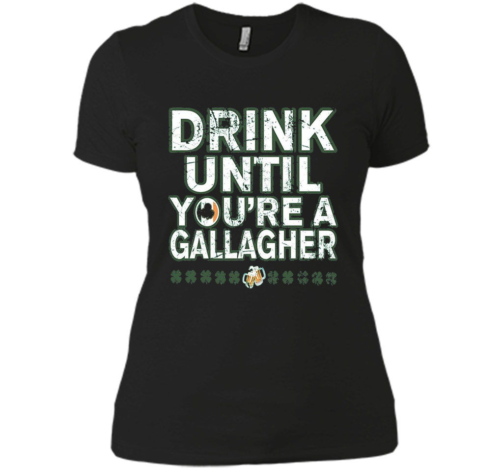 Drink Until Youre a Gallagher Tee