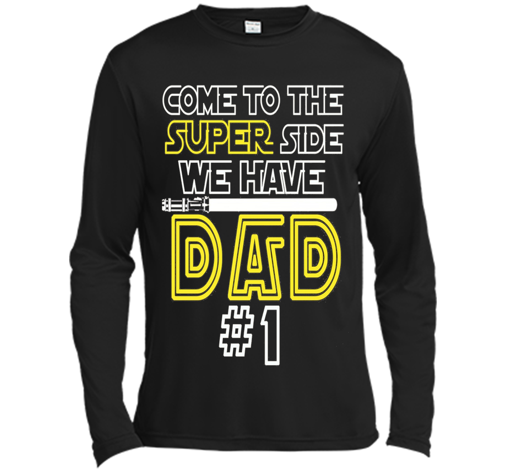 Father's Day Gift Come to the Super side We Have DAD t-shirt