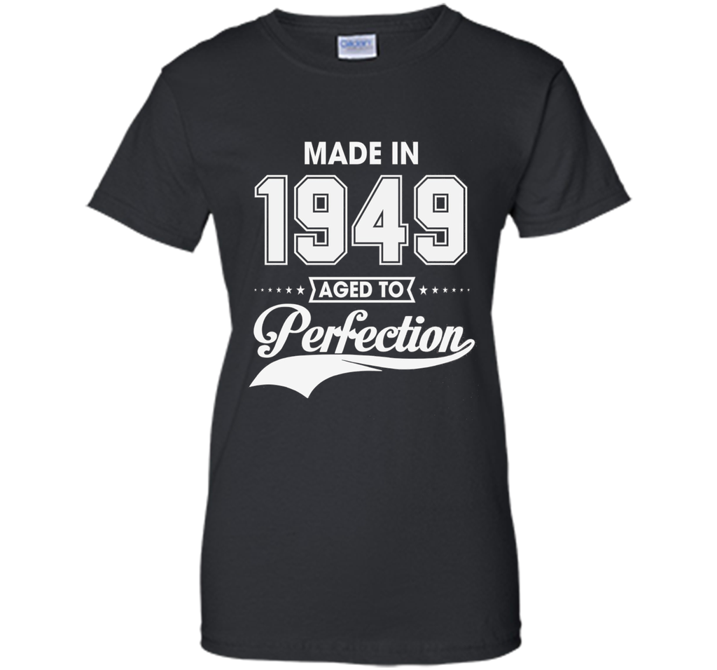 67th birthday gift T-shirt - Made In 1949 Aged To Perfection