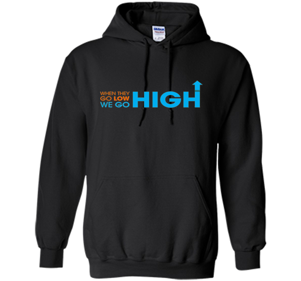 When They Go Low We Go High T-Shirt