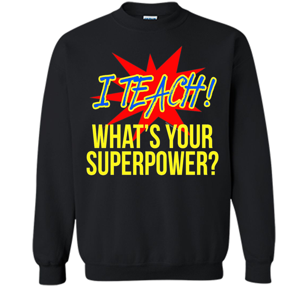 I Teach What's Your Superpower Funny Teacher T-Shirt