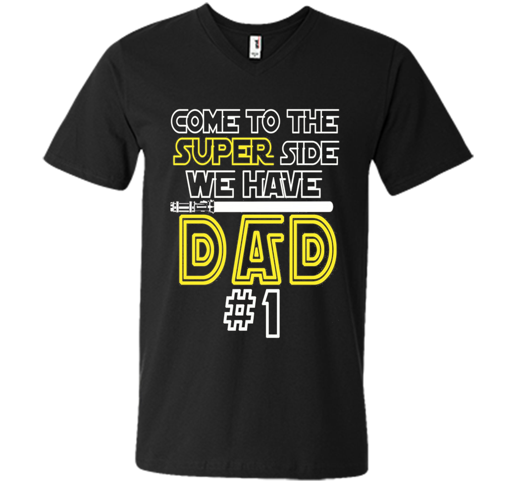 Father's Day Gift Come to the Super side We Have DAD t-shirt