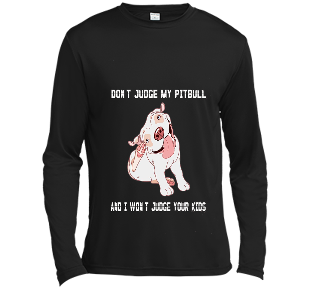 Don't Judge My Pitbull and I Won't Judge Your Kids T-shirt