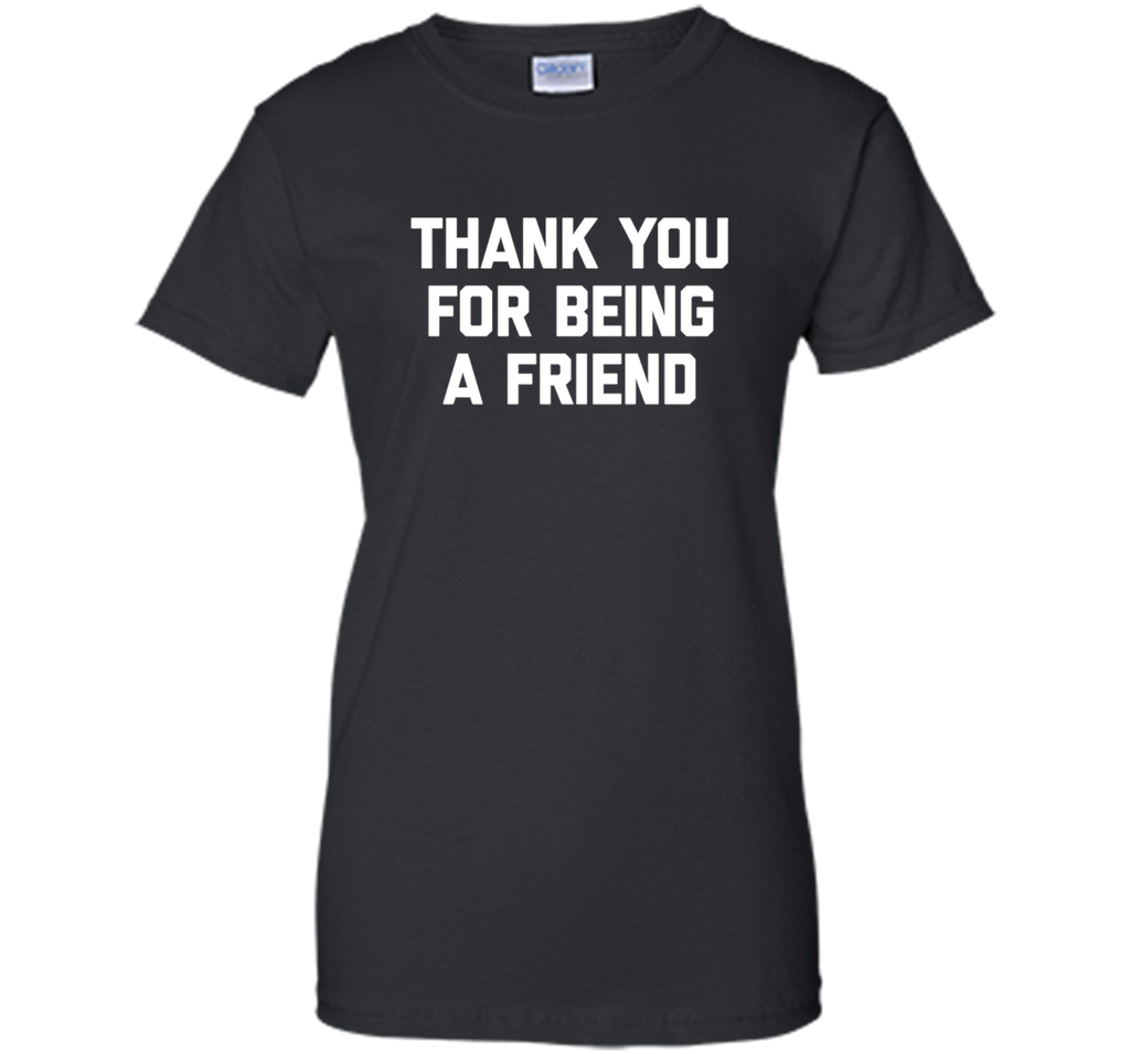 Thank You For Being A Friend T-Shirt funny saying tv humor