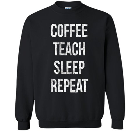 Coffee Teach Sleep Repeat Funny Teacher Professor T-Shirt