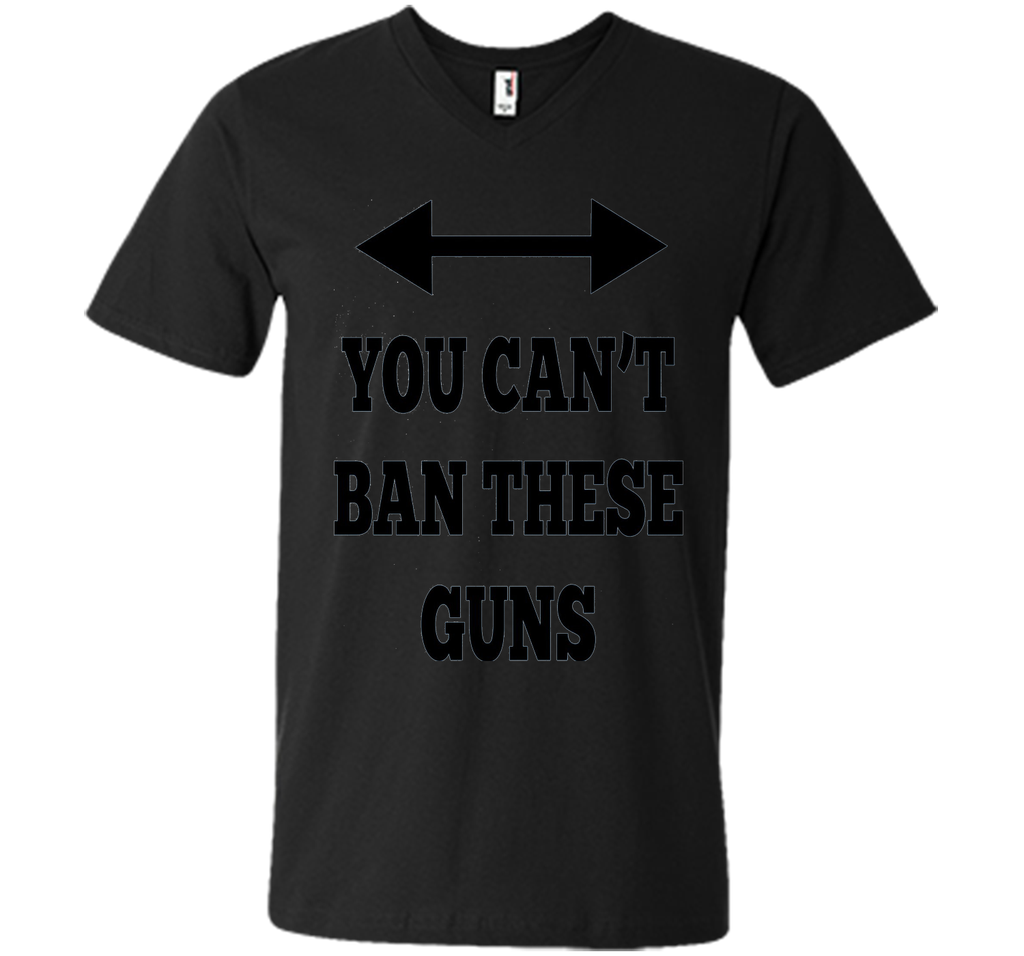You Can't Ban These Guns Tshirt - Funny Men's Shirt