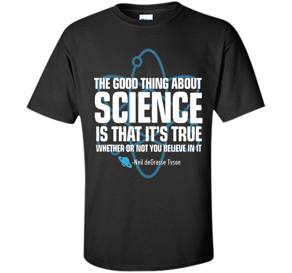The Good Thing About Science Shirt