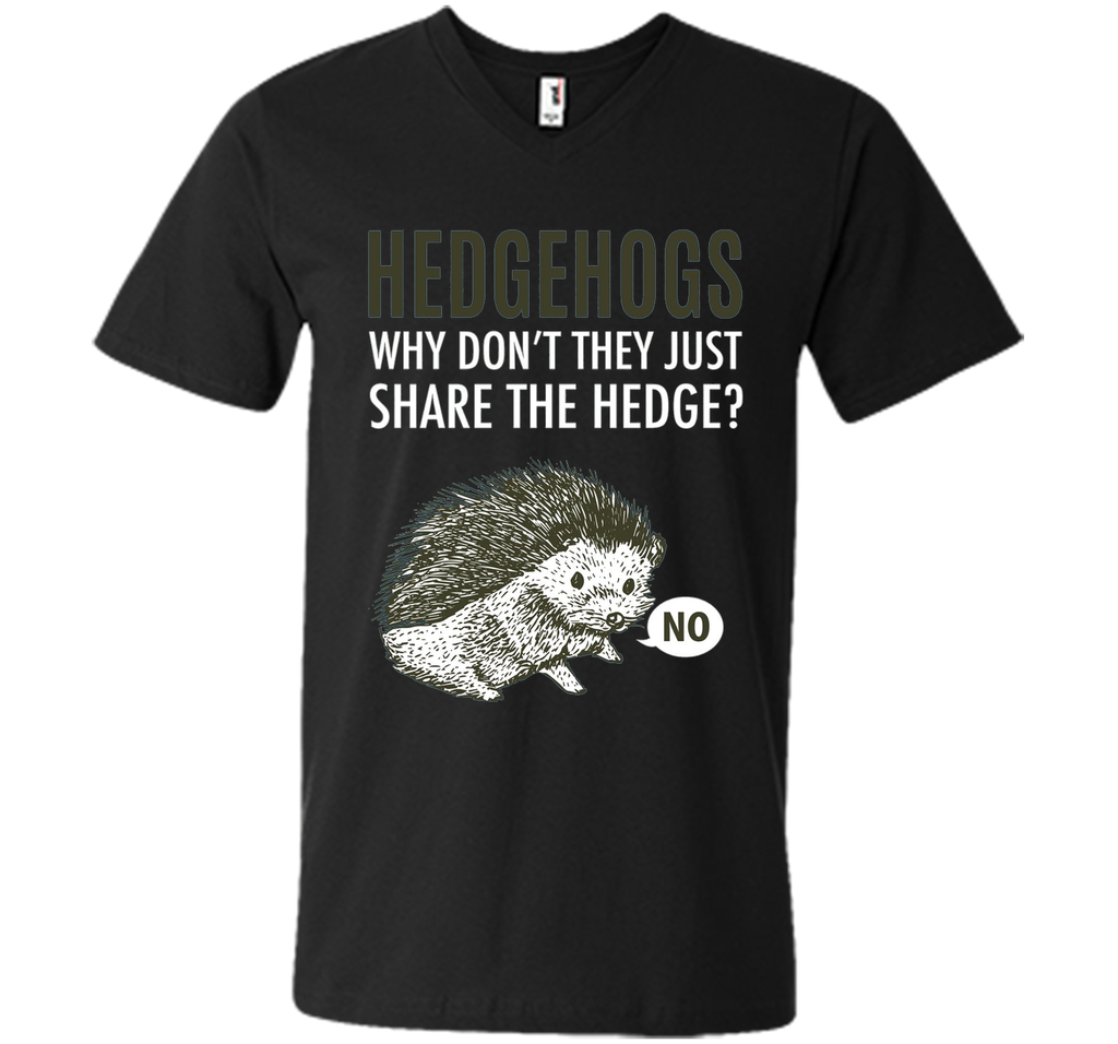 Hedgehogs Why Don't They Just Share The Hedge T-shirt