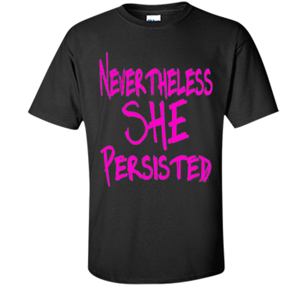 Nevertheless She Persisted T-Shirt - She Persisted Shirt