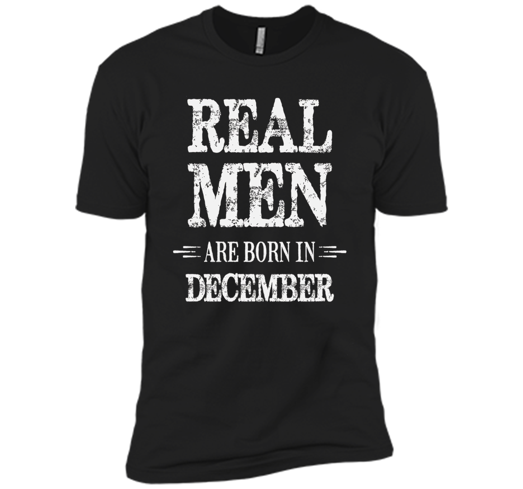 Real Men Are Born in December Shirt Father's Day Birthday