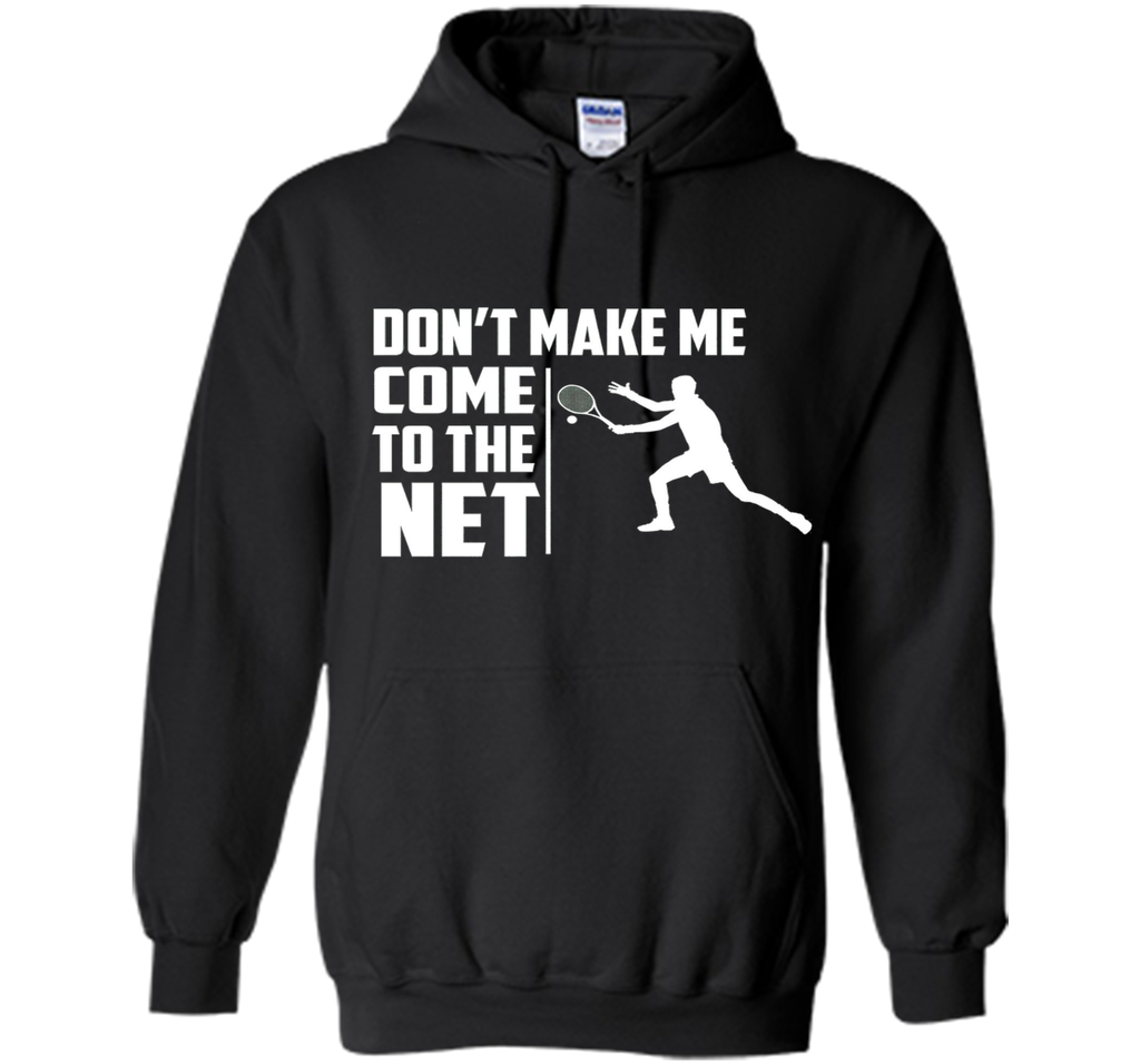 Don't Make Me Come To The Net T-Shirt - Funny Tennis Shirt