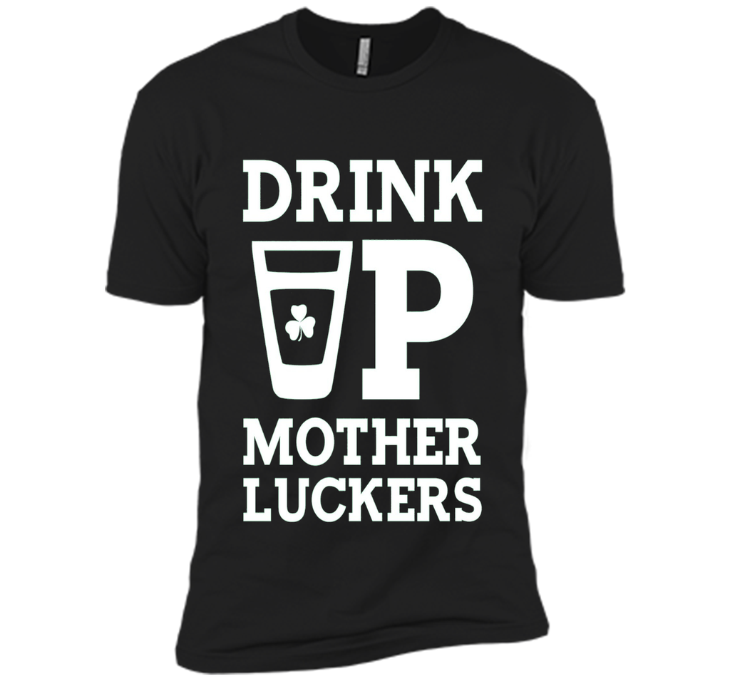Drink Up Mother Luckers Funny St Patrick's Day T-Shirt