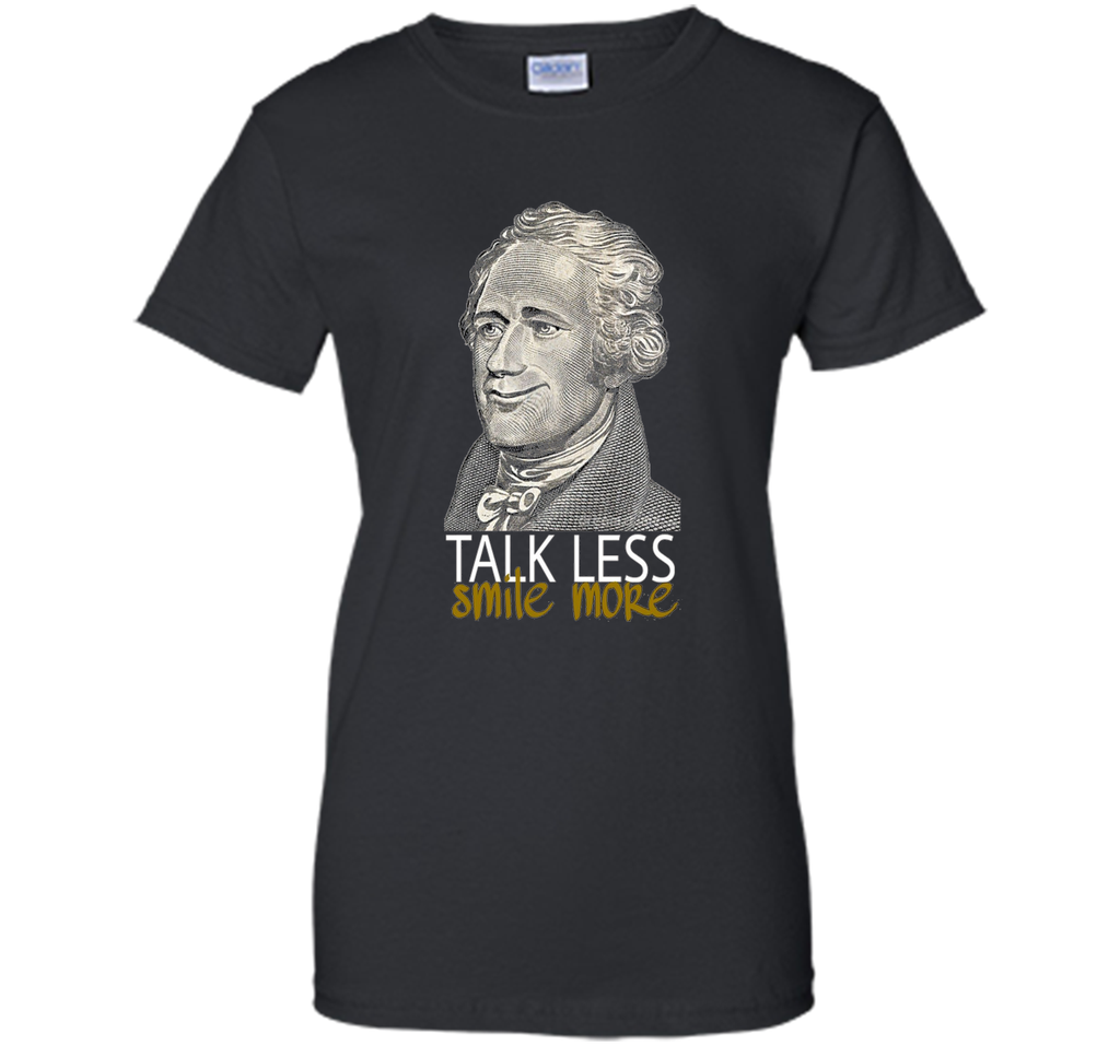 Hamilton T Shirt Talk Less Smile More Funny Creative