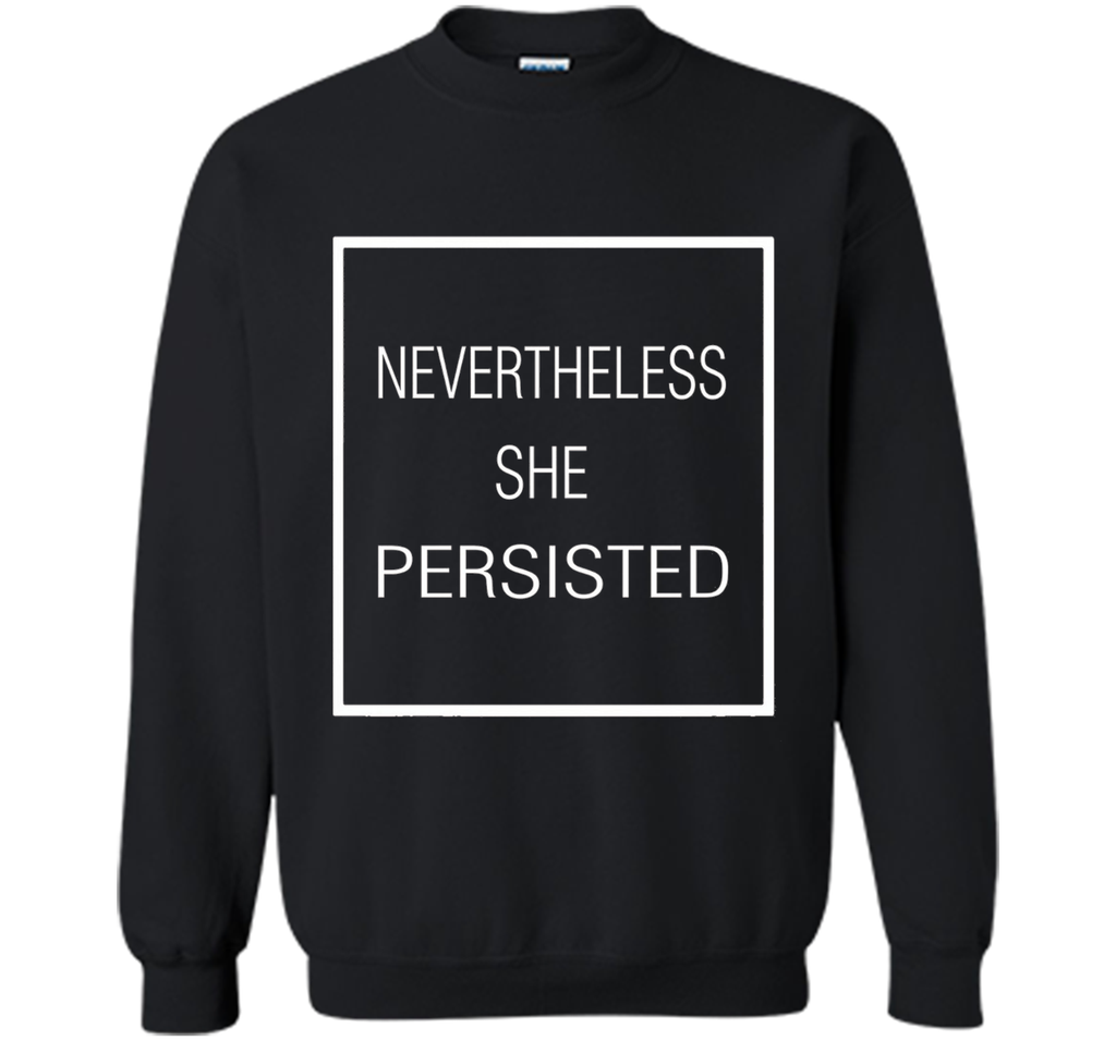 Nevertheless She Persisted Shirt