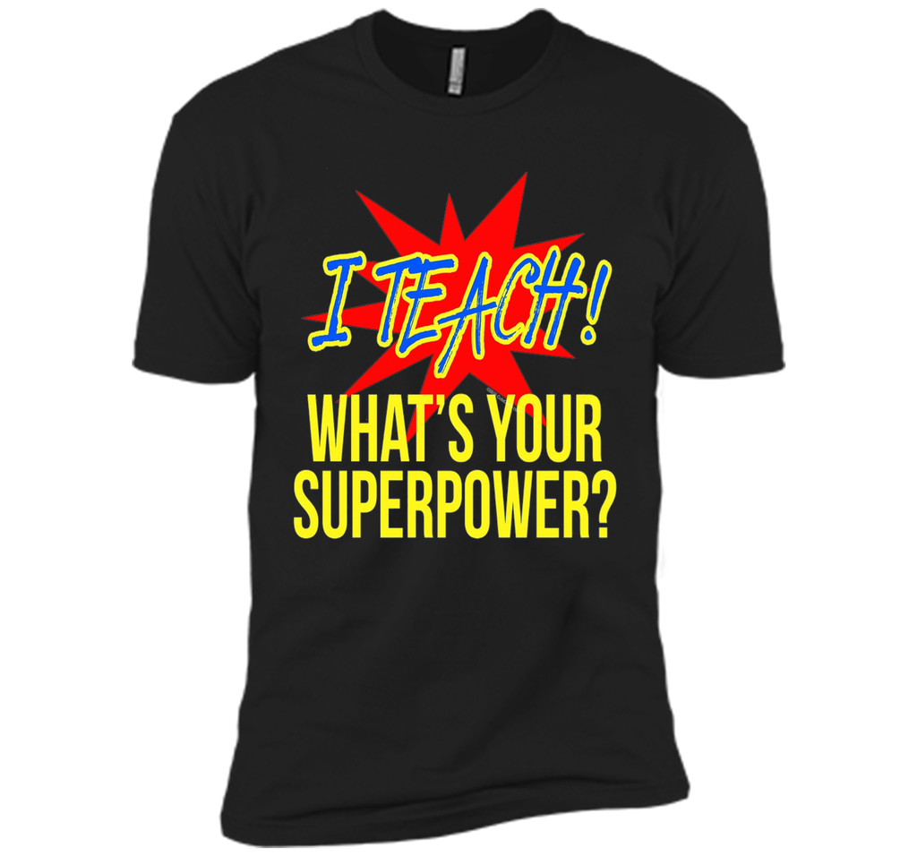 I Teach What's Your Superpower Funny Teacher T-Shirt