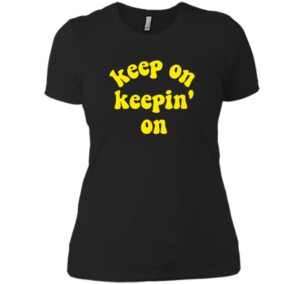 Keep On Keepin' On - Fun inspirational life quote T-Shirts