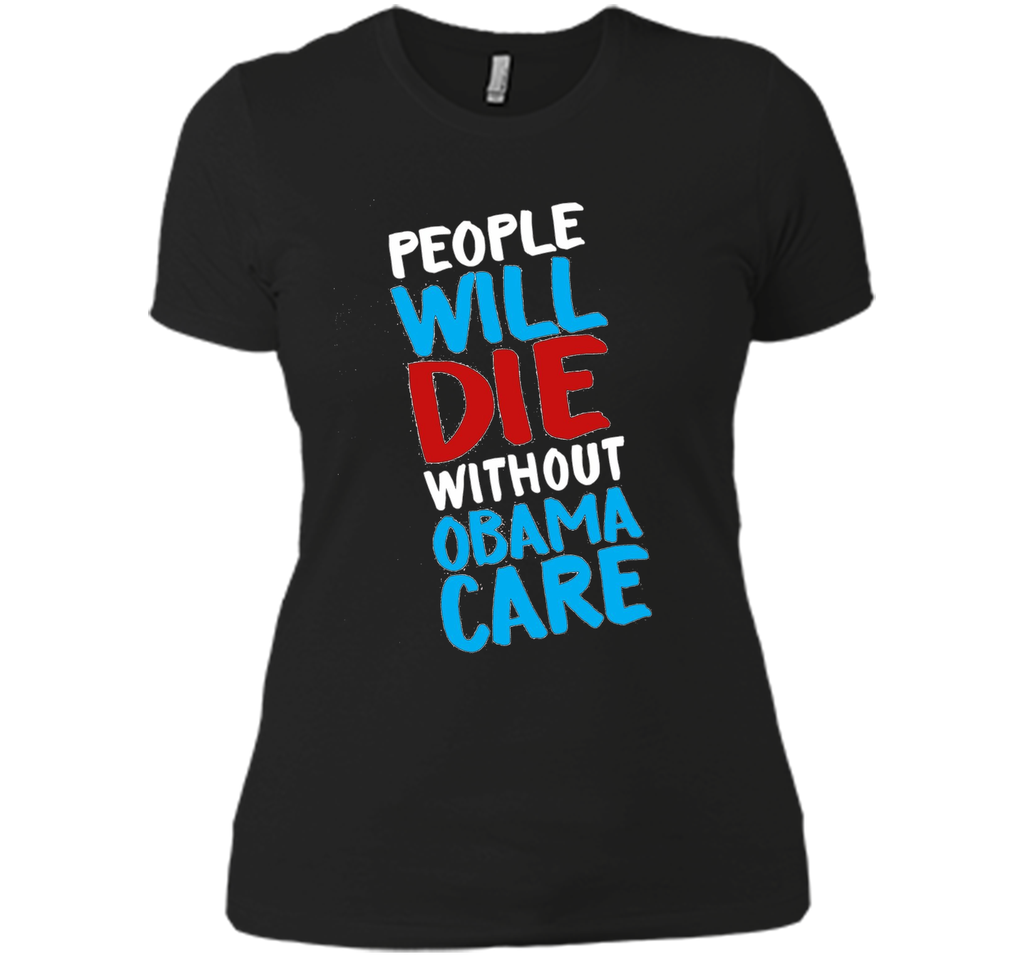 People Will Die Without Obamacare Pro ACA Healthcare T-shirt
