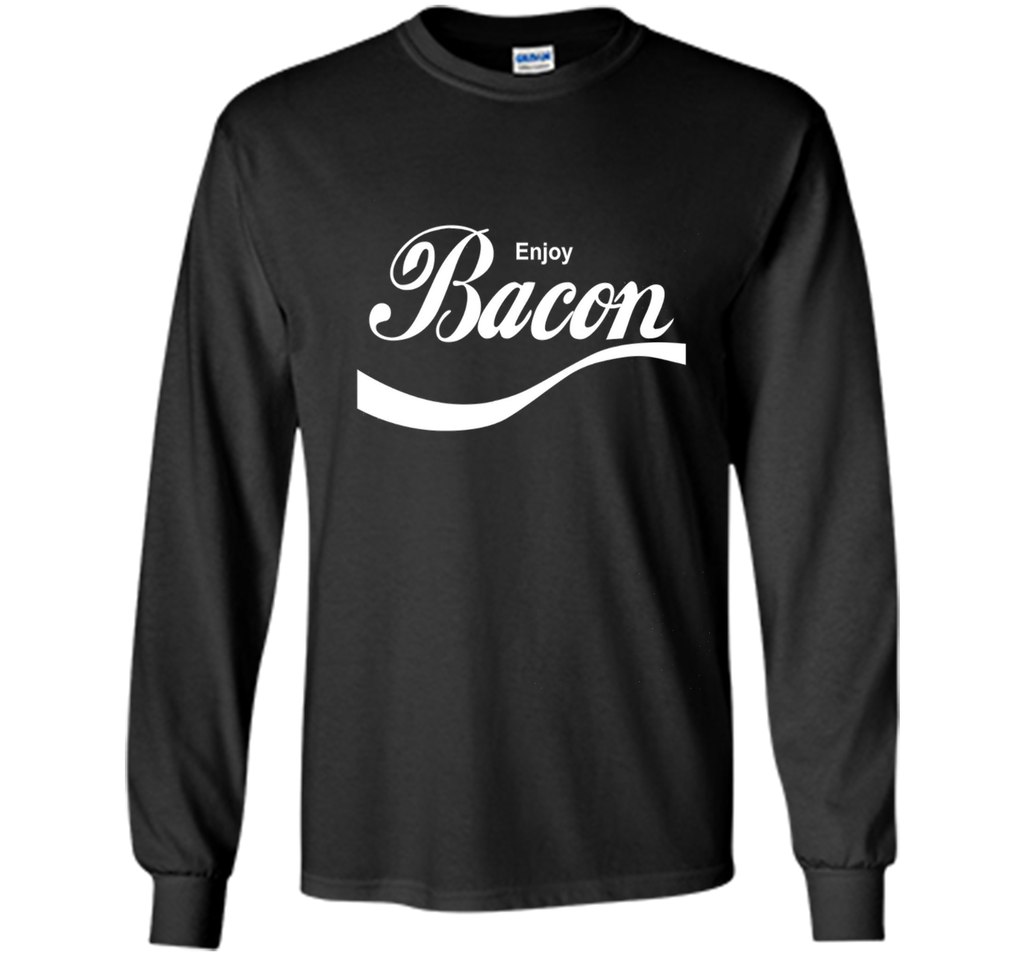 Enjoy Bacon T-Shirt funny saying sarcastic novelty humor tee