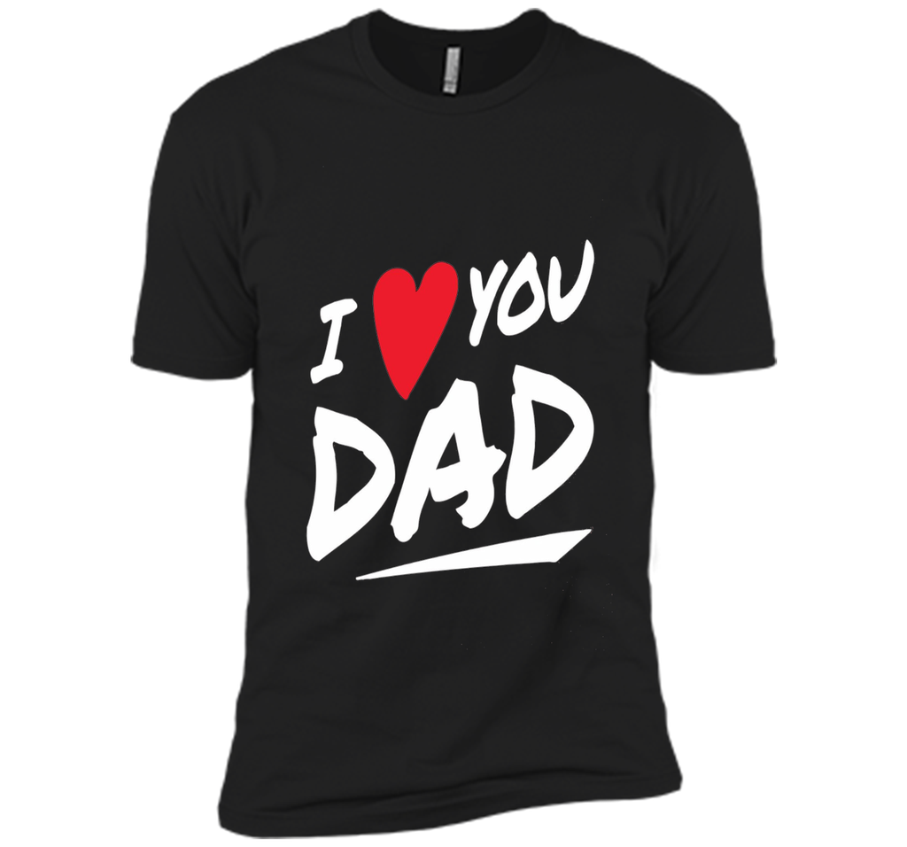 I Love You Dad T-shirt  Father Day Gifts
