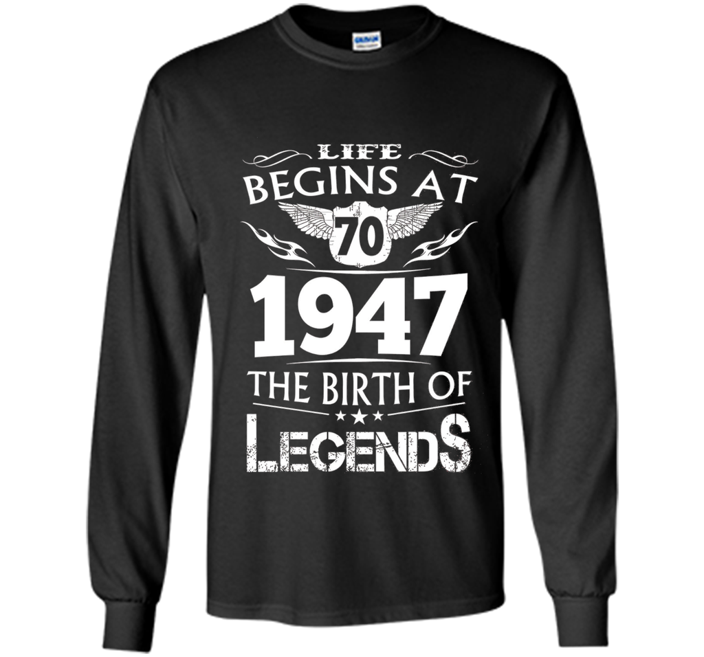 Life Begins At 70 1947 The Birth Of Legends T-Shirt cool shirt