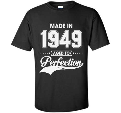 67th birthday gift T-shirt - Made In 1949 Aged To Perfection