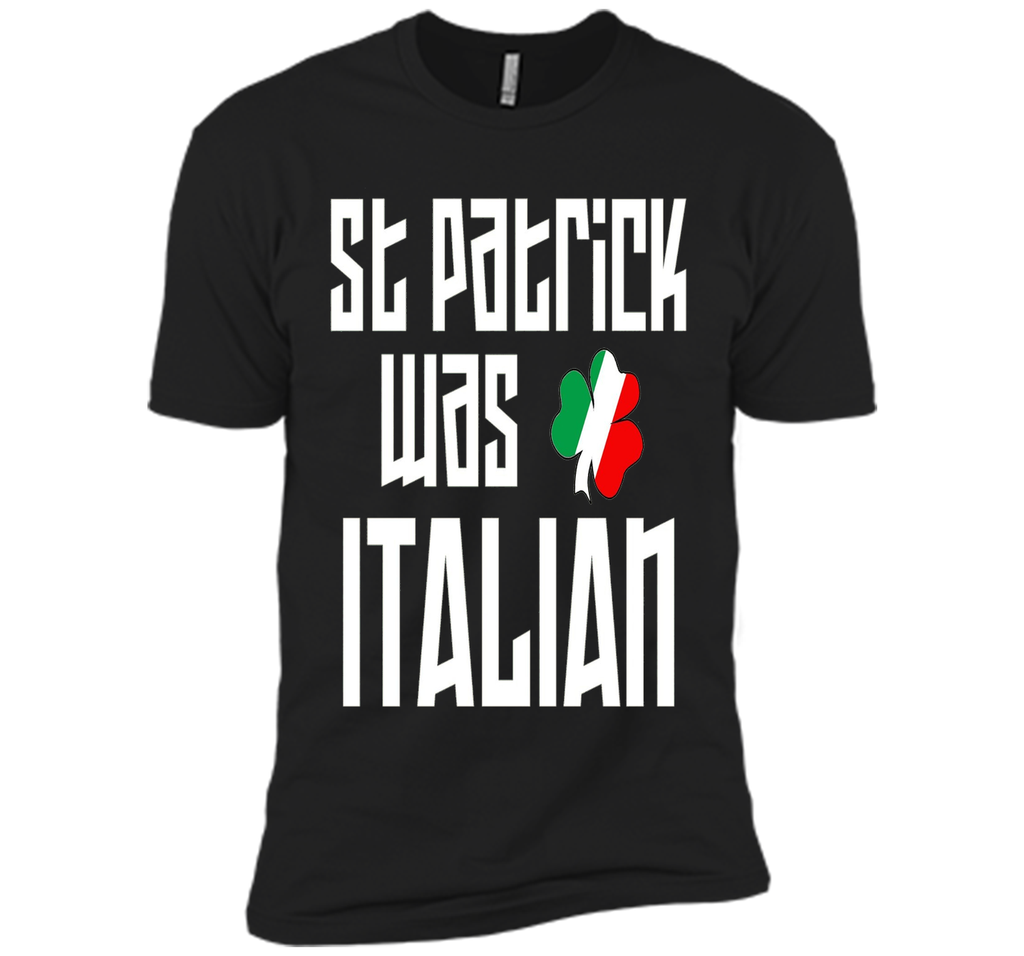 St. Patrick Was Italian St. Patricks Day Funny T-Shirt