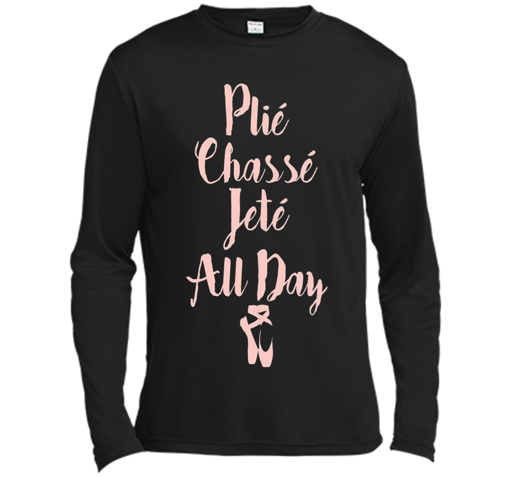 Plie Chasse Jete All Day Ballet Dancer Tee Shirt