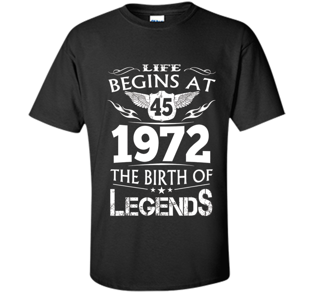 Life Begins At 45 1972 The Birth Of Legends T-Shirt cool shirt
