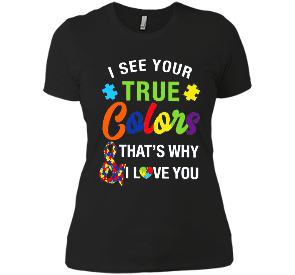 i see your true colors why i love you autism mom t shirt