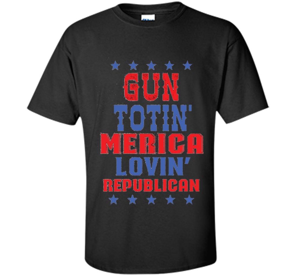 Gun Totin America Lovin Republican T-shirt
