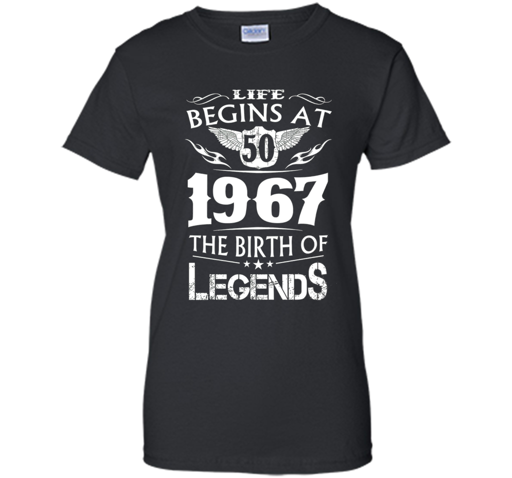 Life Begins At 50 1967 The Birth Of Legends Tshirt t-shirt