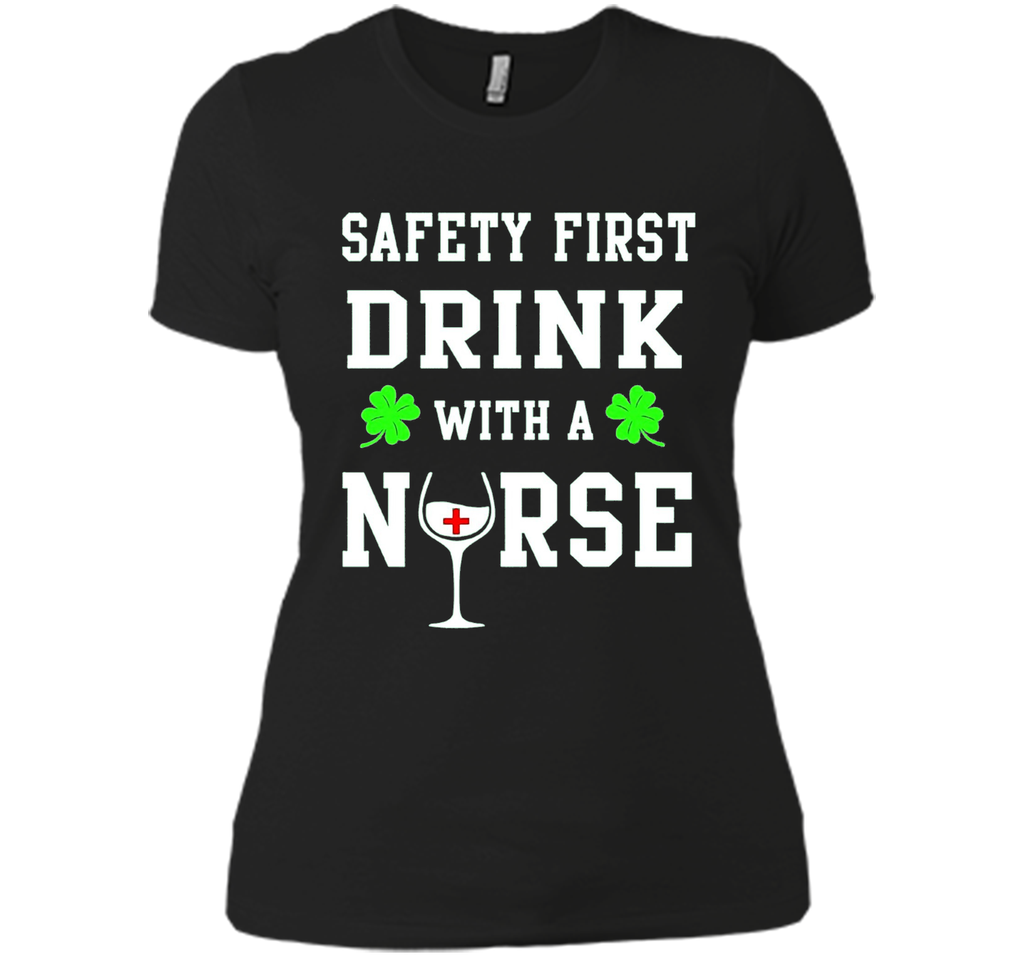 Safety First Drink With A Nurse Shirt St Patricks Day