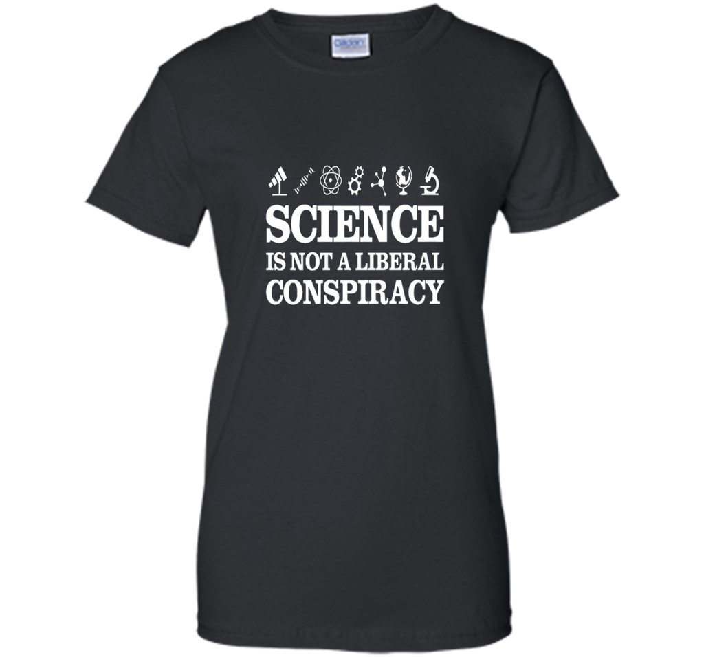 Science Is Not A Liberal Conspiracy T-Shirt